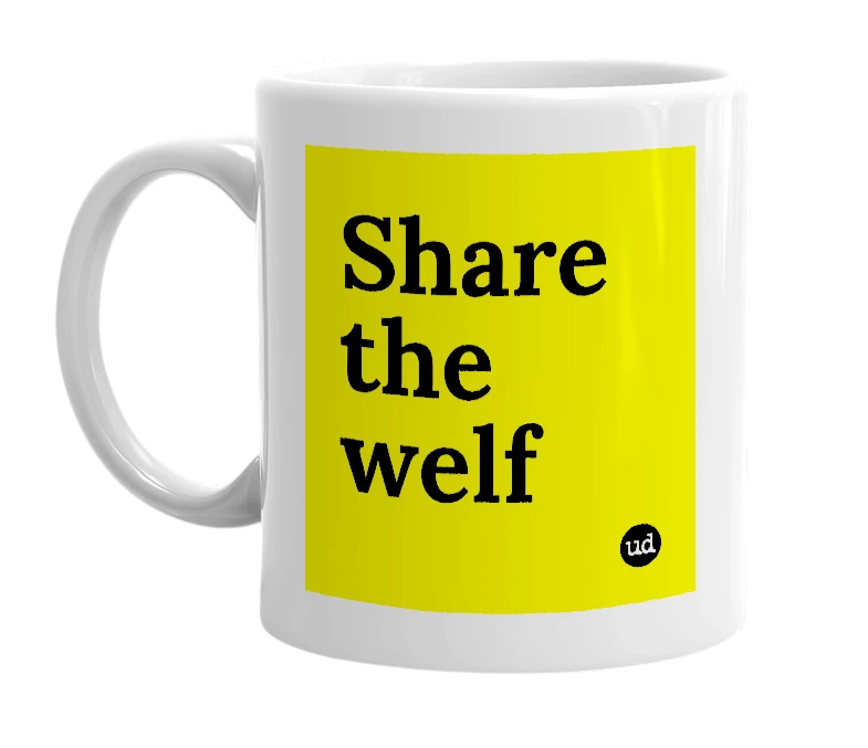 White mug with 'Share the welf' in bold black letters