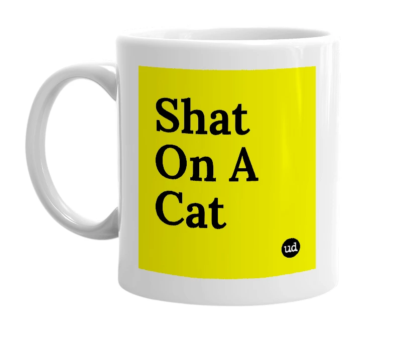 White mug with 'Shat On A Cat' in bold black letters