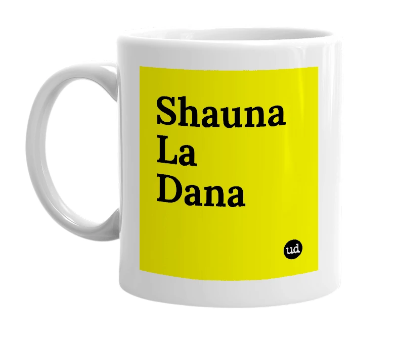 White mug with 'Shauna La Dana' in bold black letters