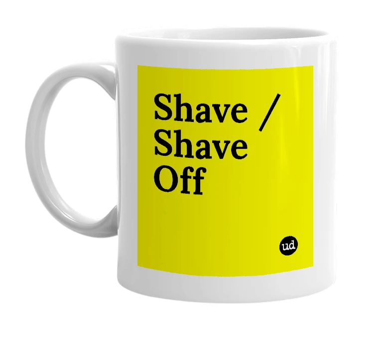 White mug with 'Shave / Shave Off' in bold black letters