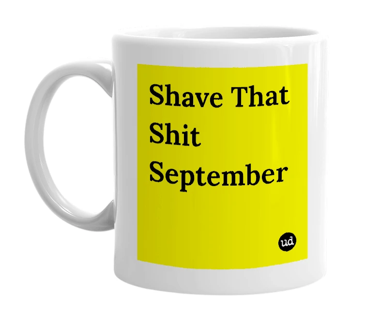 White mug with 'Shave That Shit September' in bold black letters