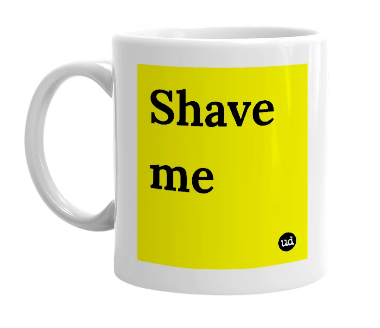 White mug with 'Shave me' in bold black letters