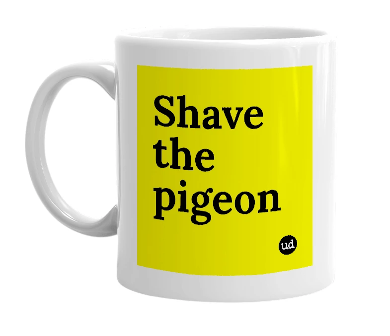 White mug with 'Shave the pigeon' in bold black letters