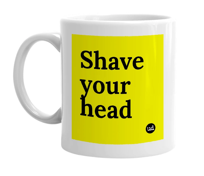 White mug with 'Shave your head' in bold black letters