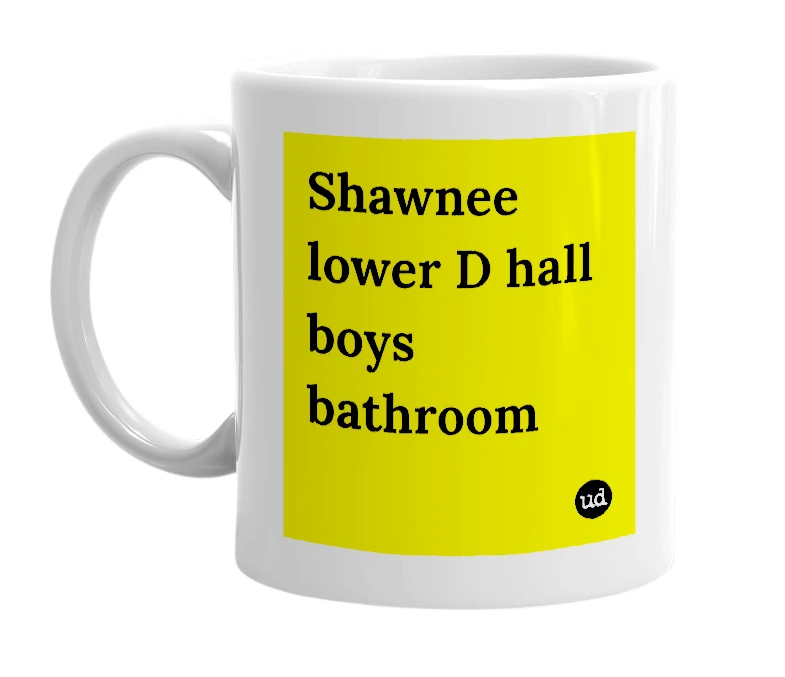 White mug with 'Shawnee lower D hall boys bathroom' in bold black letters