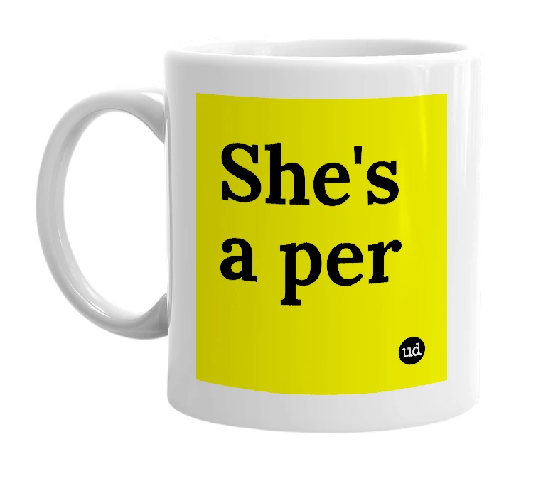 White mug with 'She's a per' in bold black letters