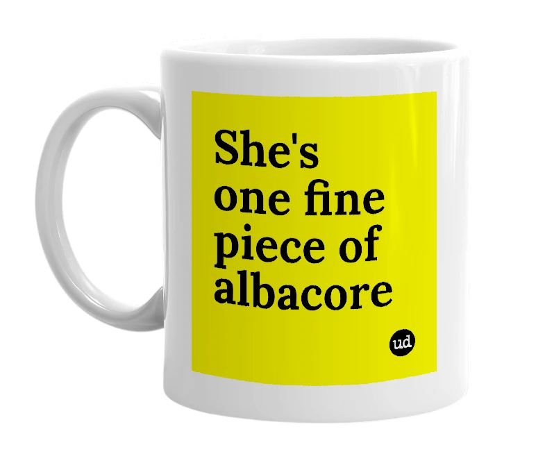 White mug with 'She's one fine piece of albacore' in bold black letters