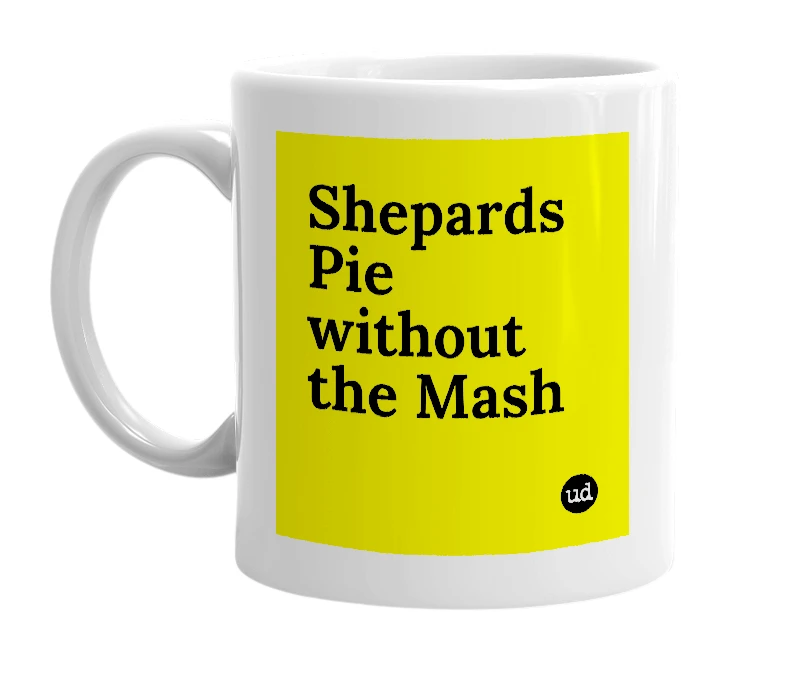 White mug with 'Shepards Pie without the Mash' in bold black letters