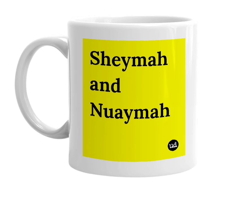 White mug with 'Sheymah and Nuaymah' in bold black letters
