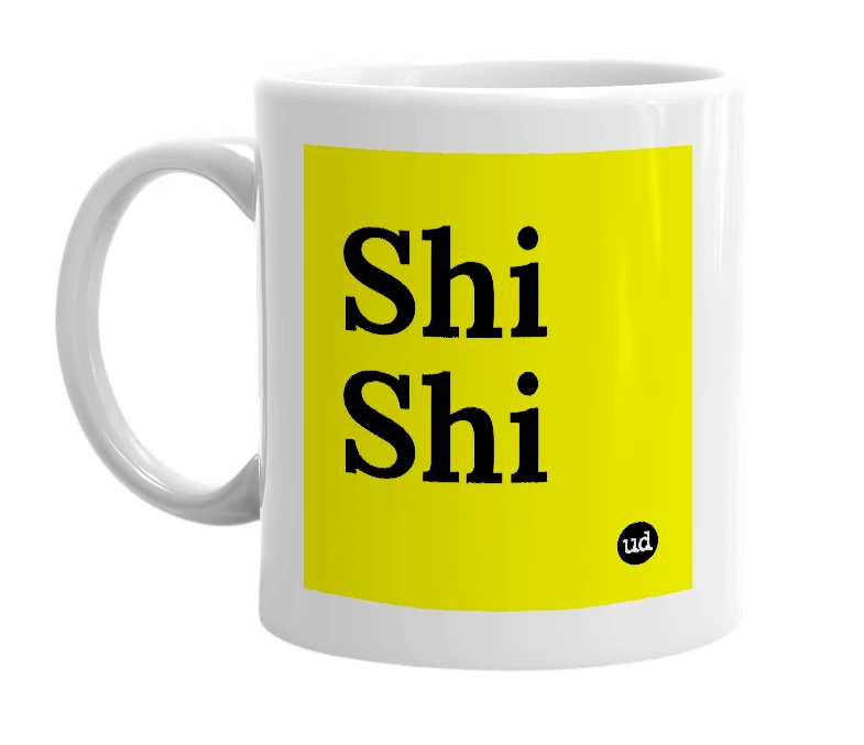 White mug with 'Shi Shi' in bold black letters