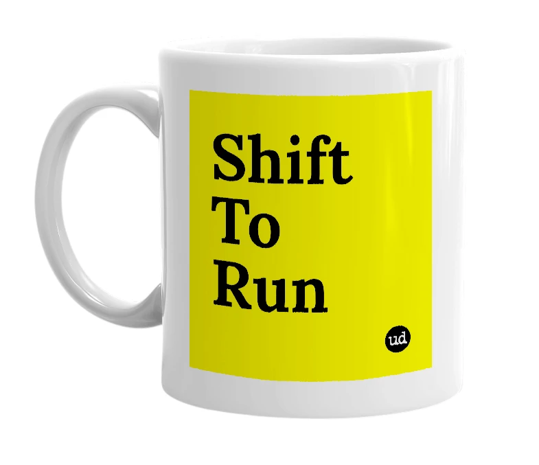 White mug with 'Shift To Run' in bold black letters