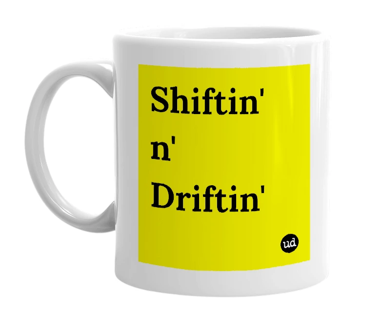 White mug with 'Shiftin' n' Driftin'' in bold black letters