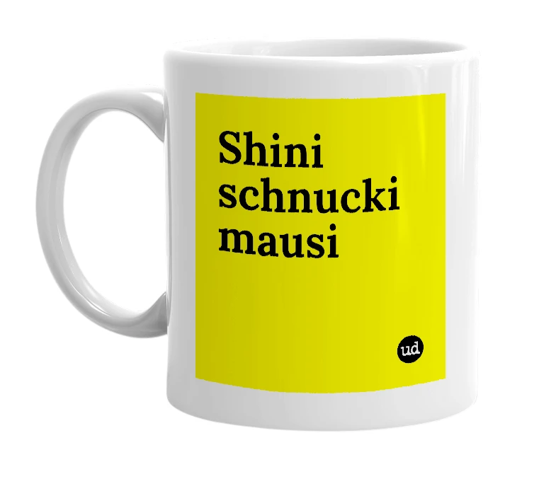 White mug with 'Shini schnucki mausi' in bold black letters