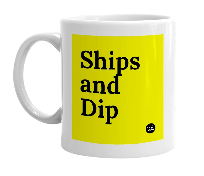 White mug with 'Ships and Dip' in bold black letters