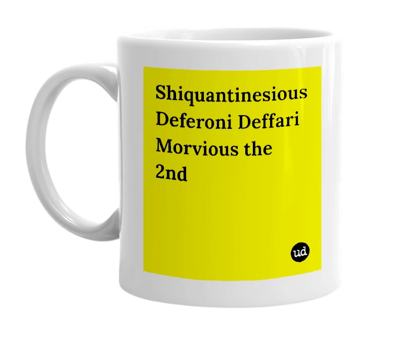White mug with 'Shiquantinesious Deferoni Deffari Morvious the 2nd' in bold black letters