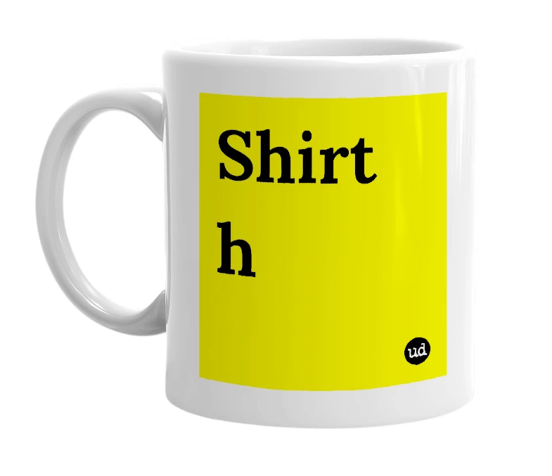 White mug with 'Shirt h' in bold black letters
