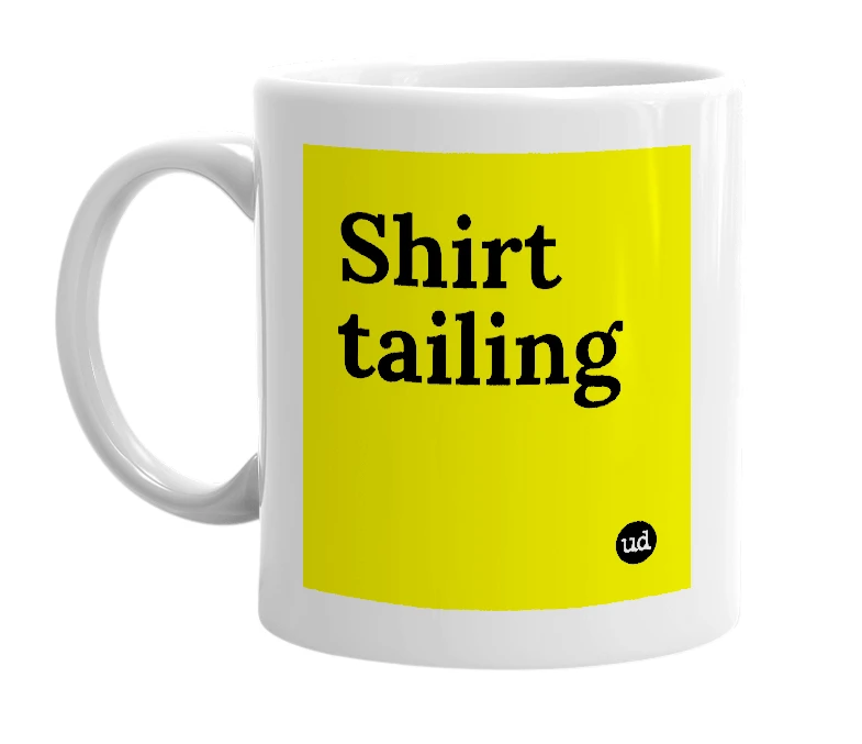 White mug with 'Shirt tailing' in bold black letters