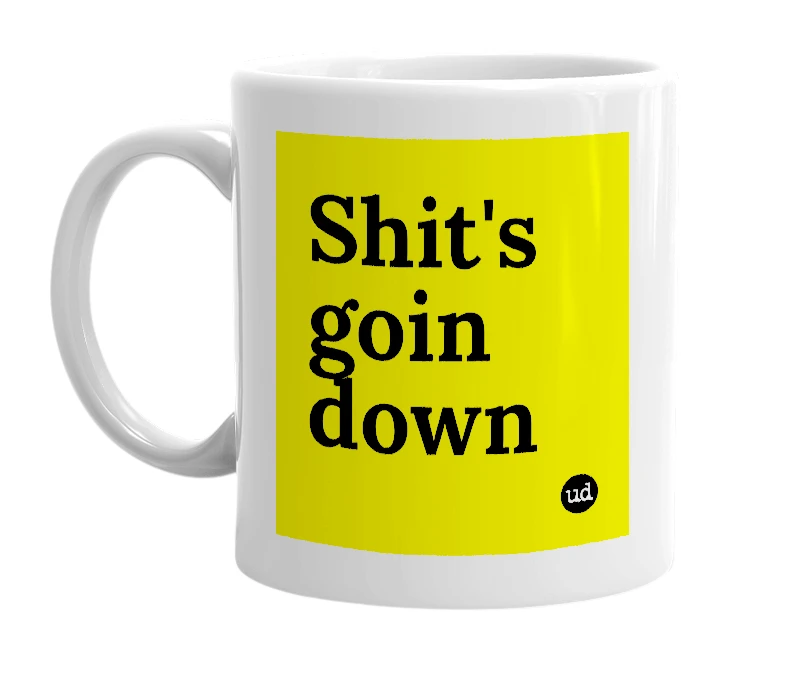 White mug with 'Shit's goin down' in bold black letters