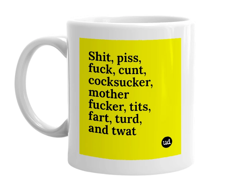 White mug with 'Shit, piss, fuck, cunt, cocksucker, mother fucker, tits, fart, turd, and twat' in bold black letters