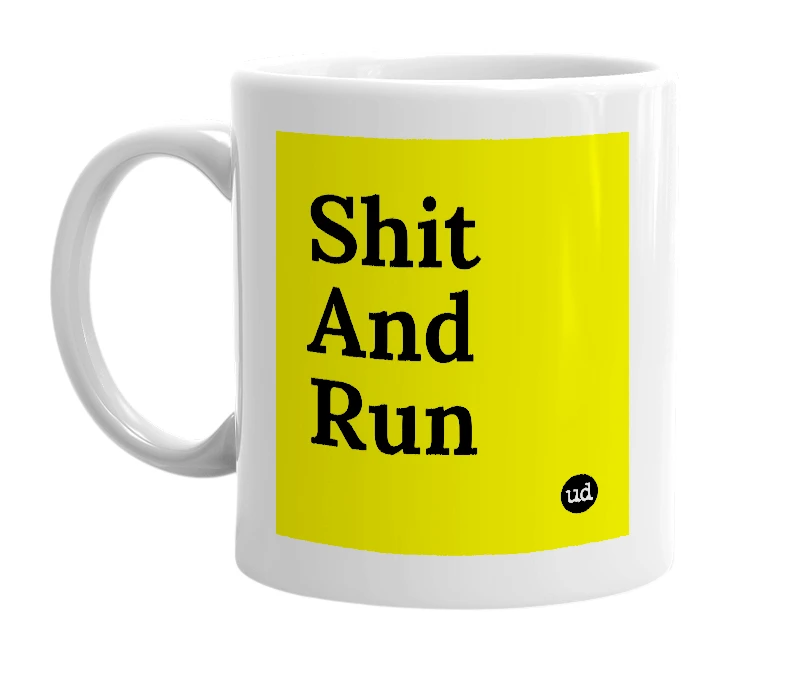 White mug with 'Shit And Run' in bold black letters