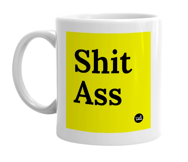 White mug with 'Shit Ass' in bold black letters