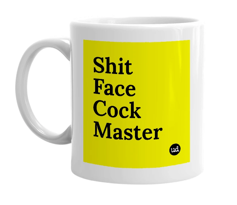 White mug with 'Shit Face Cock Master' in bold black letters