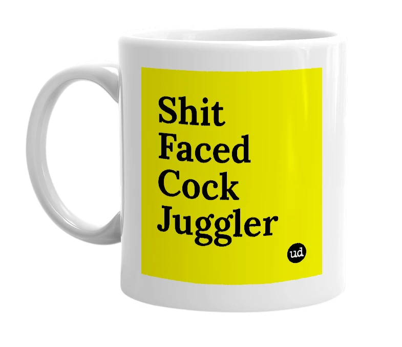White mug with 'Shit Faced Cock Juggler' in bold black letters