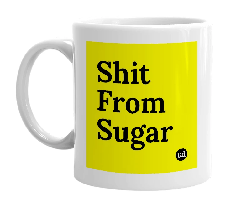 White mug with 'Shit From Sugar' in bold black letters