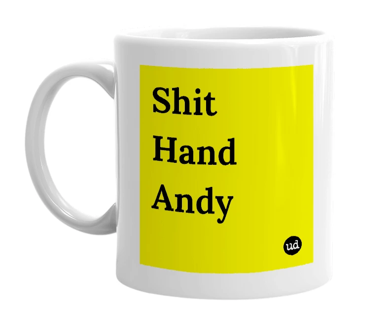 White mug with 'Shit Hand Andy' in bold black letters