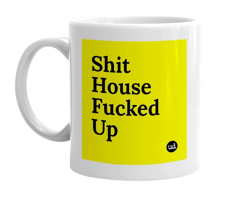 White mug with 'Shit House Fucked Up' in bold black letters