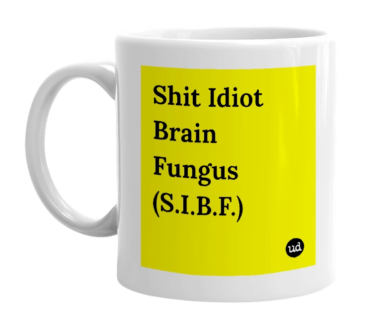 White mug with 'Shit Idiot Brain Fungus (S.I.B.F.)' in bold black letters