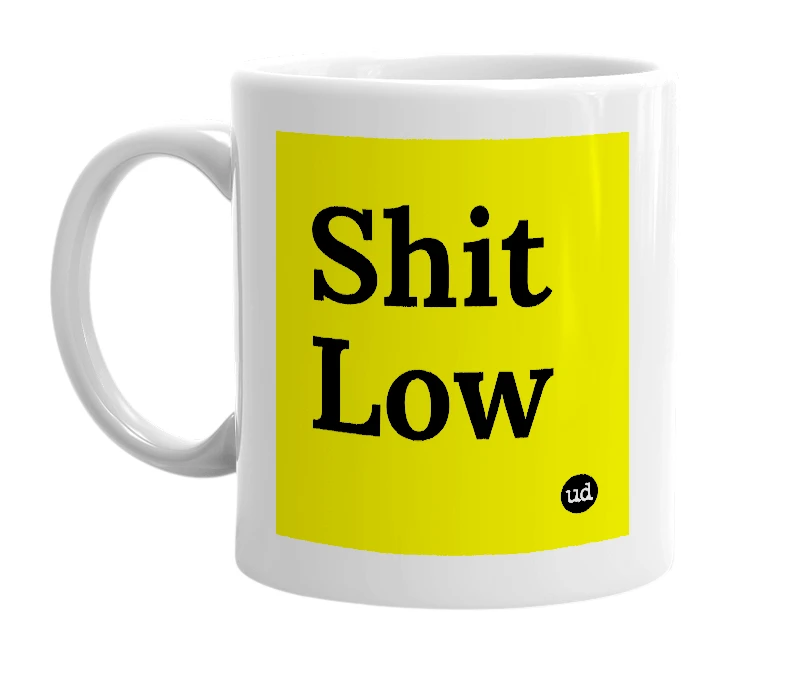 White mug with 'Shit Low' in bold black letters