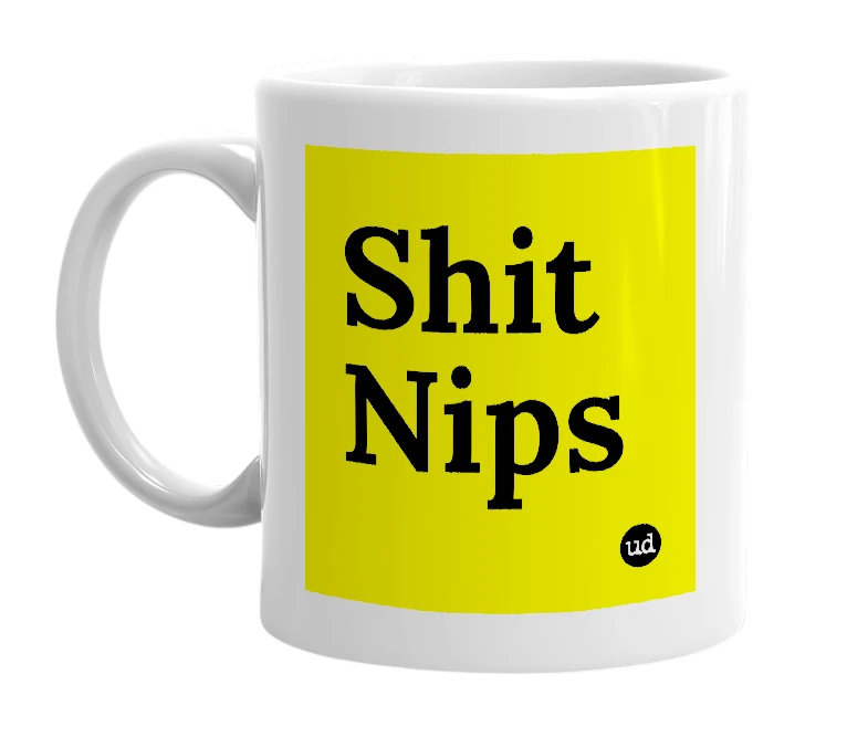 White mug with 'Shit Nips' in bold black letters