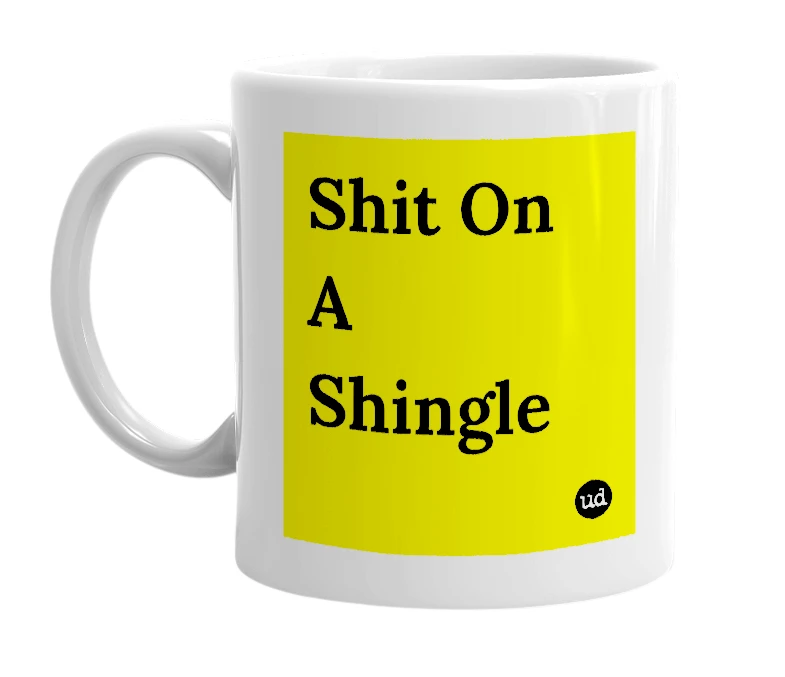 White mug with 'Shit On A Shingle' in bold black letters
