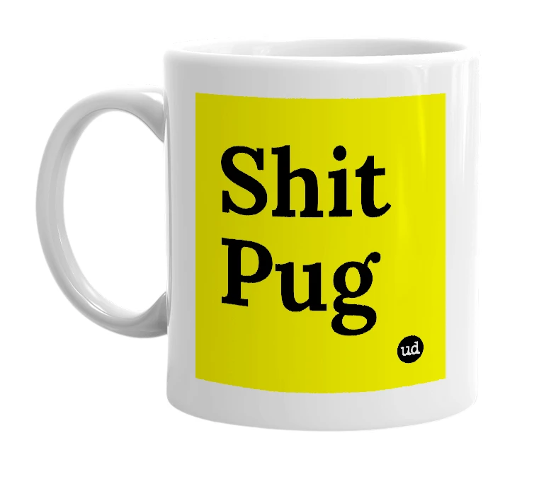 White mug with 'Shit Pug' in bold black letters