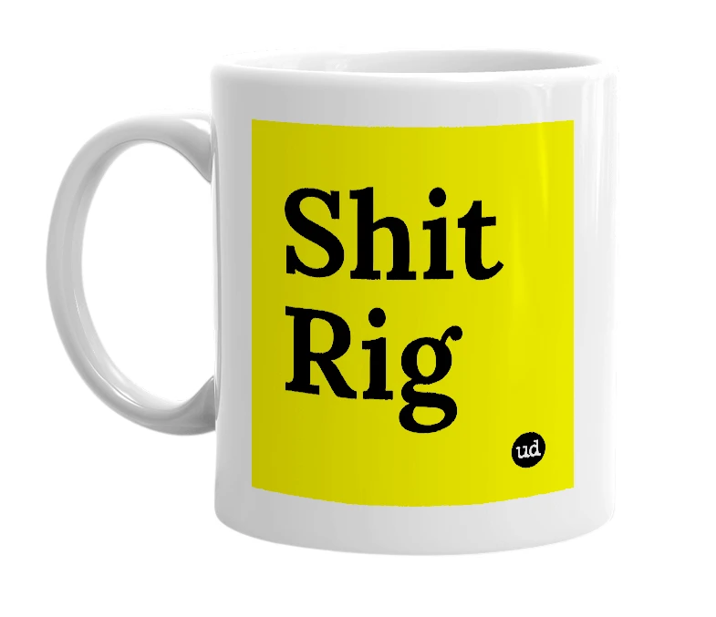 White mug with 'Shit Rig' in bold black letters