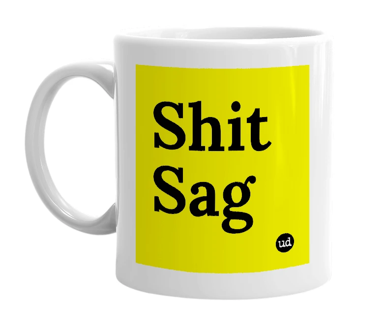 White mug with 'Shit Sag' in bold black letters