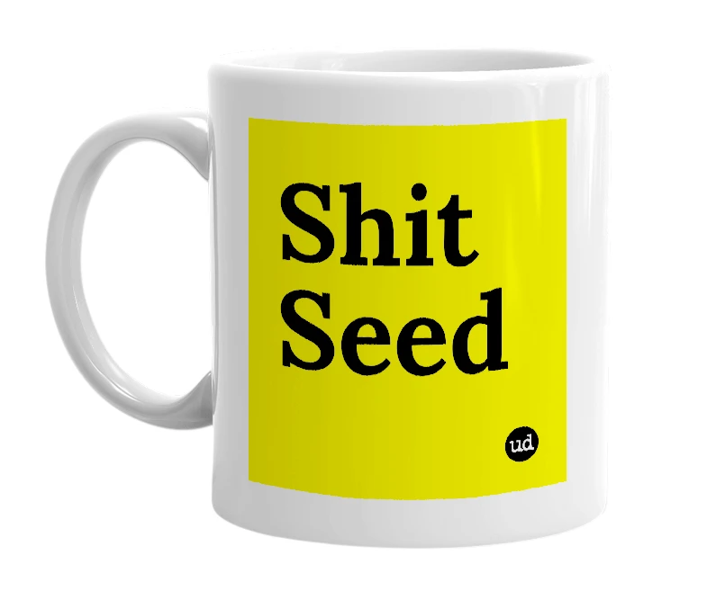 White mug with 'Shit Seed' in bold black letters