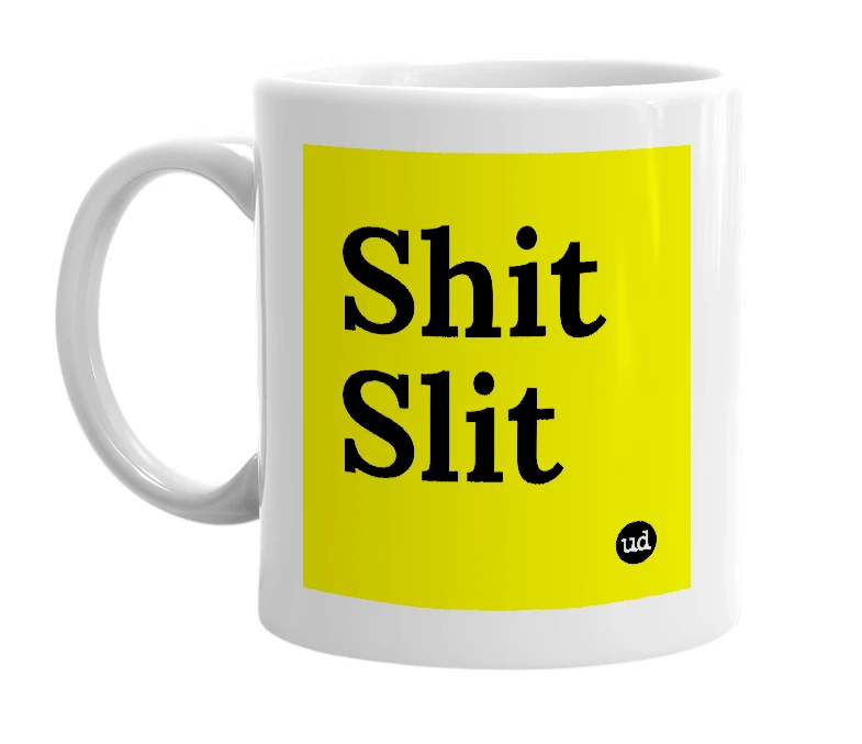 White mug with 'Shit Slit' in bold black letters