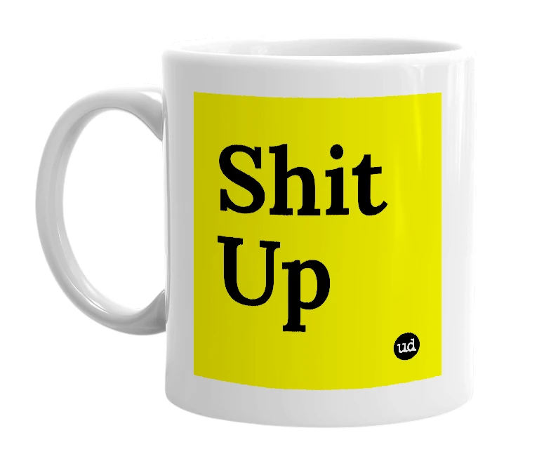 White mug with 'Shit Up' in bold black letters