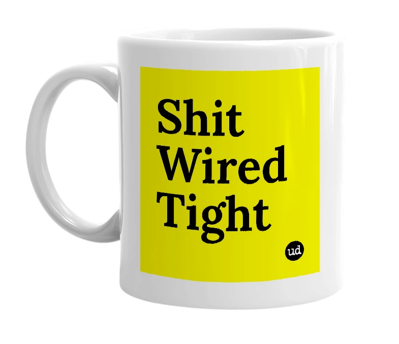 White mug with 'Shit Wired Tight' in bold black letters