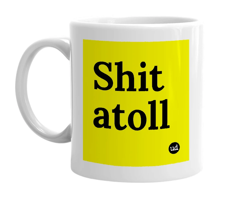 White mug with 'Shit atoll' in bold black letters