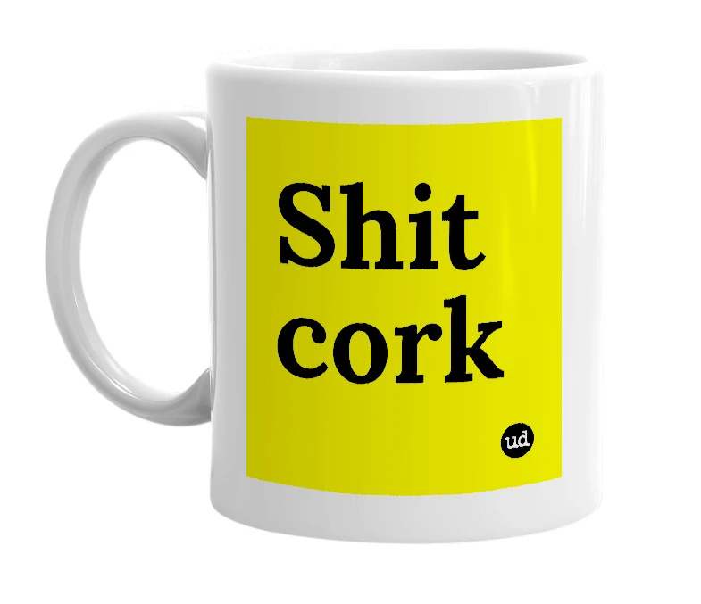 White mug with 'Shit cork' in bold black letters