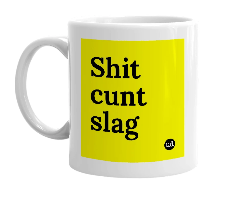 White mug with 'Shit cunt slag' in bold black letters