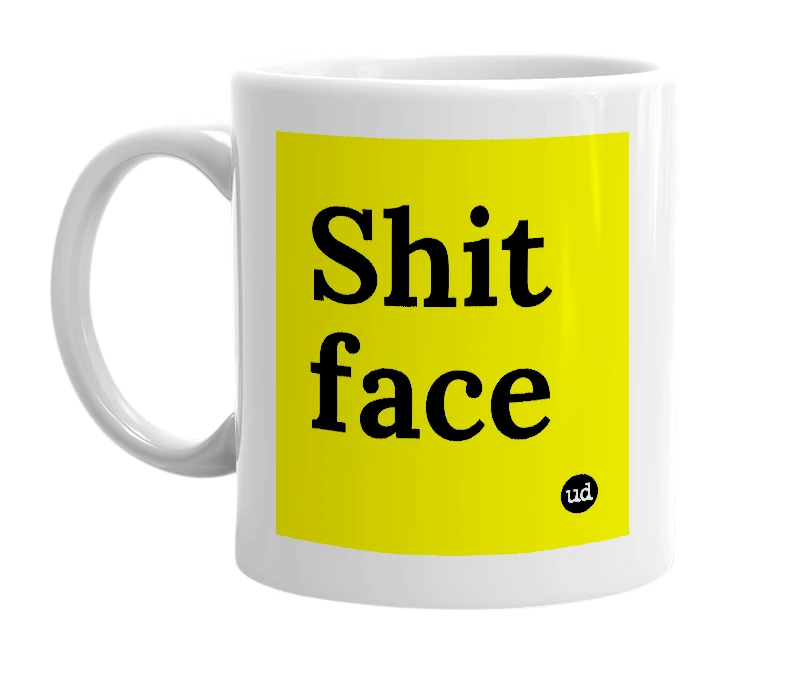 White mug with 'Shit face' in bold black letters