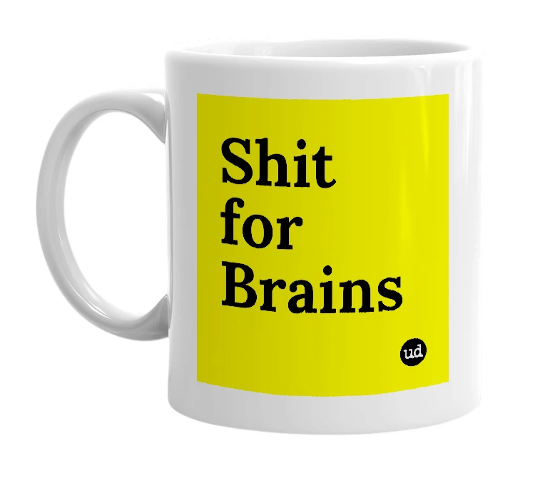 White mug with 'Shit for Brains' in bold black letters