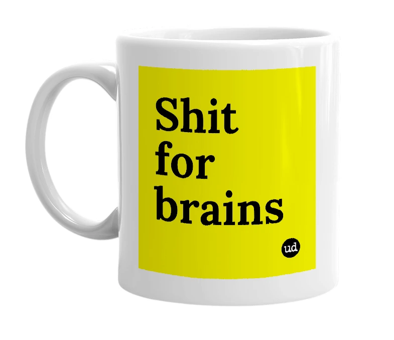 White mug with 'Shit for brains' in bold black letters