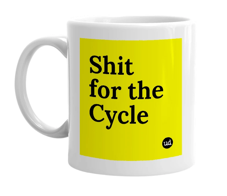 White mug with 'Shit for the Cycle' in bold black letters