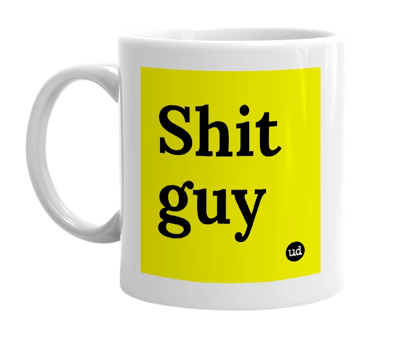 White mug with 'Shit guy' in bold black letters