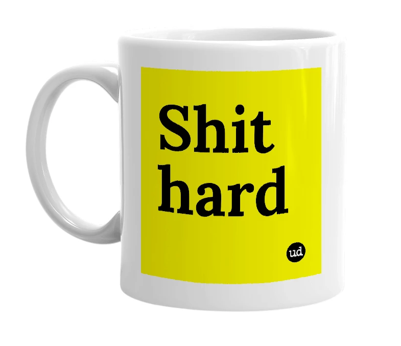 White mug with 'Shit hard' in bold black letters